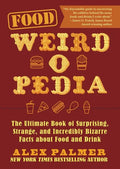 Food Weird-O-Pedia: The Ultimate Book of Surprising, Strange, and Incredibly Bizarre Facts about Food and Drink - Paperback