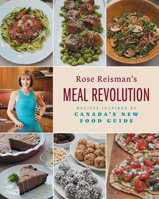 Rose Reisman's Meal Revolution: Recipes Inspired by Canada's New Food Guide - Paperback