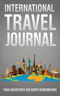 International Travel Journal: Your Adventures Are Worth Remembering - Paperback