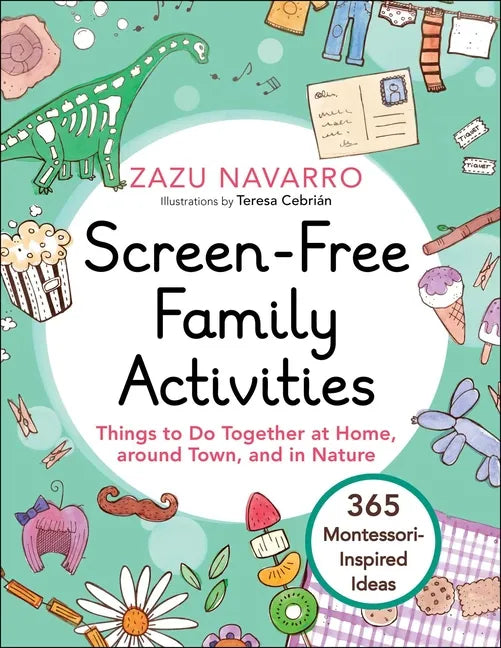 Screen-Free Family Activities: Things to Do Together at Home, Around Town, and in Nature - Hardcover