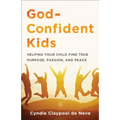 God-Confident Kids: Helping Your Child Find True Purpose, Passion, and Peace - Paperback