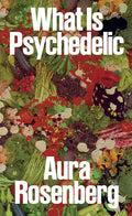 Aura Rosenberg: What Is Psychedelic - Paperback