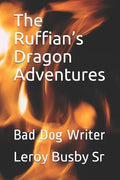 The Ruffian's Dragon Adventures: Bad Dog Writer - Paperback