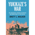 Yukikaze's War: The Unsinkable Japanese Destroyer and World War II in the Pacific - Hardcover