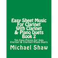 Easy Sheet Music For Clarinet With Clarinet & Piano Duets Book 2: Ten Easy Pieces For Solo Clarinet & Clarinet/Piano Duets - Paperback