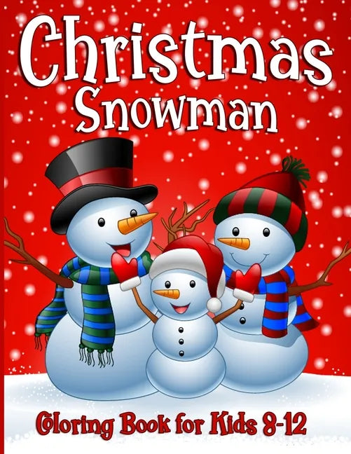 Snowman Coloring Book For Kids Ages 8-12: 50 Fun Unique Christmas Coloring Pages for Children of all Ages from Toddlers to Adults - Paperback