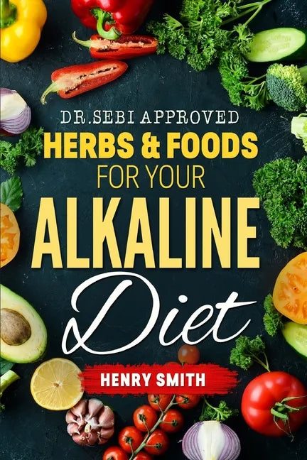 Dr.Sebi Approved Herbs & Foods for Your Alkaline Diet - Paperback