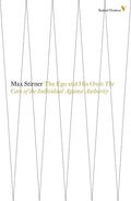 The Ego and His Own: The Case of the Individual Against Authority - Paperback
