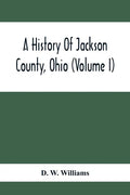 A History Of Jackson County, Ohio (Volume I) - Paperback