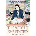 The World She Edited: Katharine S. White at the New Yorker - Hardcover