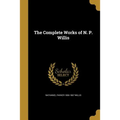 The Complete Works of N. P. Willis - Paperback
