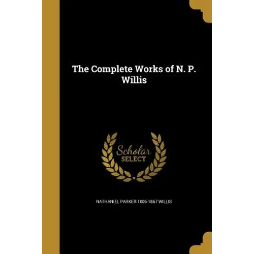 The Complete Works of N. P. Willis - Paperback