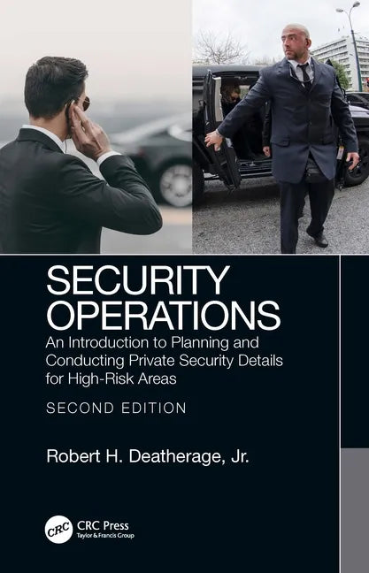 Security Operations: An Introduction to Planning and Conducting Private Security Details for High-Risk Areas - Paperback