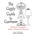 The Giggly Guide to Grammar: Serious Grammar with a Sense of Humor - Paperback