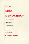 10% Less Democracy: Why You Should Trust Elites a Little More and the Masses a Little Less - Paperback