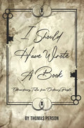 I Should Have Wrote A Book: Extraordinary Tales from Ordinary People - Paperback