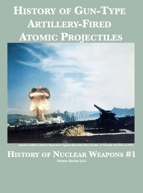 History of Gun-Type Artillery-Fired Atomic Projectiles - Hardcover