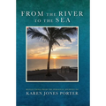 From the River to the Sea: Reflections from the Personal Journey of Karen Jones Porter - Hardcover