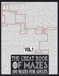 The Great Book of Mazes: 100 Mazes for Adults vol.1: Great way for Relaxing, Stress Relief and having fun. Complex Maze Books Adults. Challengi - Paperback