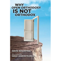 Why Open Orthodoxy Is Not Orthodox - Paperback