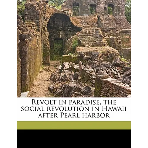 Revolt in Paradise, the Social Revolution in Hawaii After Pearl Harbor - Paperback