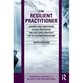 The Resilient Practitioner: Burnout and Compassion Fatigue Prevention and Self-Care Strategies for the Helping Professions, 4th Ed - Paperback