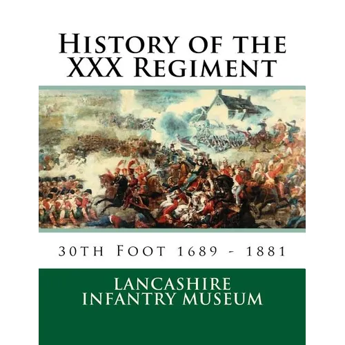 History of the XXX Regiment: 30th Regiment of Foot - Paperback