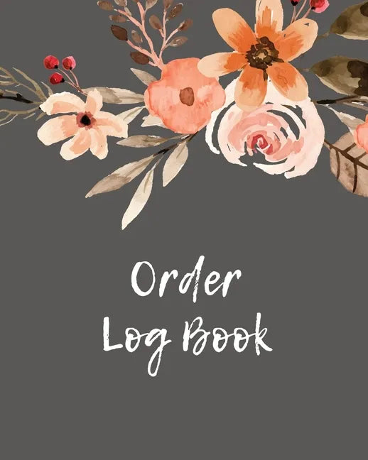 Order Log Book: Order Log Book: Small Business Sales Tracker, Record and Keep Track of Daily Customer Sales, Journal - Paperback