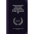 The Boston Marine Works Final Environmental Impact Report, Eoea no. 6407, East Boston, Ma - Hardcover