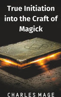 True Initiation into the Craft of Magick - Paperback