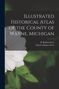 Illustrated Historical Atlas of the County of Wayne, Michigan - Paperback