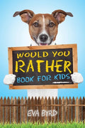 Would You Rather Book For Kids: The Book of Challenging Choices, Silly Situations and Downright Hilarious Questions the Whole Family Will Enjoy - Paperback