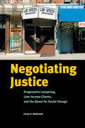 Negotiating Justice: Progressive Lawyering, Low-Income Clients, and the Quest for Social Change - Paperback