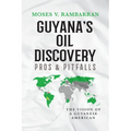 Guyana's Oil Discovery - Pros & Pitfalls: The Vision of a Guyanese American - Paperback
