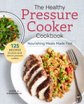 The Healthy Pressure Cooker Cookbook: Nourishing Meals Made Fast - Paperback