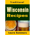 Traditional Wisconsin Recipes: Cookbook for the Midwest State of Cheese and Beer - Paperback