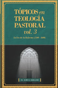 Topicos en Teologia Pastoral - Vol 3: La Era de la Reforma (1500-1600) - Paperback