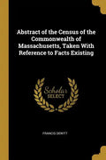 Abstract of the Census of the Commonwealth of Massachusetts, Taken With Reference to Facts Existing - Paperback