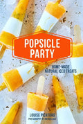 Popsicle Party: Home-Made Natural Iced Treats - Hardcover