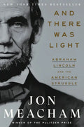 And There Was Light: Abraham Lincoln and the American Struggle - Hardcover