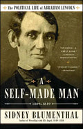 A Self-Made Man: The Political Life of Abraham Lincoln Vol. I, 1809-1849 - Paperback