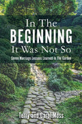 In The Beginning It Was Not So: Seven Marriage Lessons Learned In The Garden - Paperback