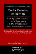 On the Doctrine of Election, with Special Reference to the Aphorisms of Dr. Bretschneider - Hardcover