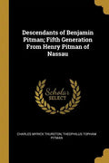 Descendants of Benjamin Pitman; Fifth Generation From Henry Pitman of Nassau - Paperback