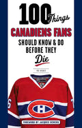 100 Things Canadiens Fans Should Know & Do Before They Die - Paperback