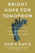 Bright Hope for Tomorrow: How Anticipating Jesus' Return Gives Strength for Today - Hardcover