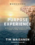 The Purpose Experience - Workbook: Discover and Fulfill Your God-Given Purpose - Paperback