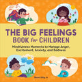 The Big Feelings Book for Children: Mindfulness Moments to Manage Anger, Excitement, Anxiety, and Sadness - Paperback