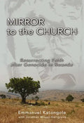 Mirror to the Church: Resurrecting Faith After Genocide in Rwanda - Paperback