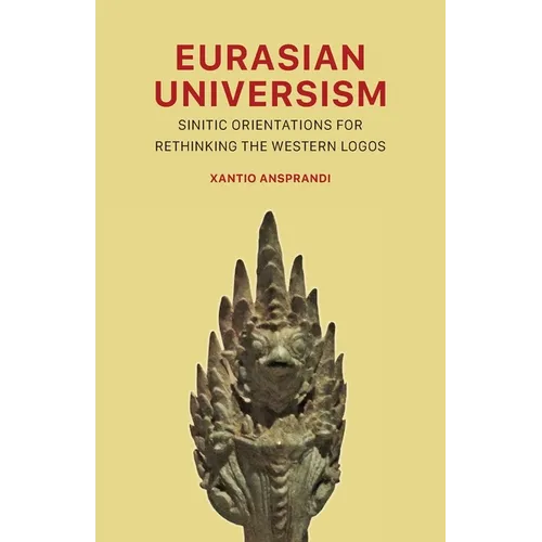 Eurasian Universism: Sinitic Orientations for Rethinking the Western Logos - Paperback